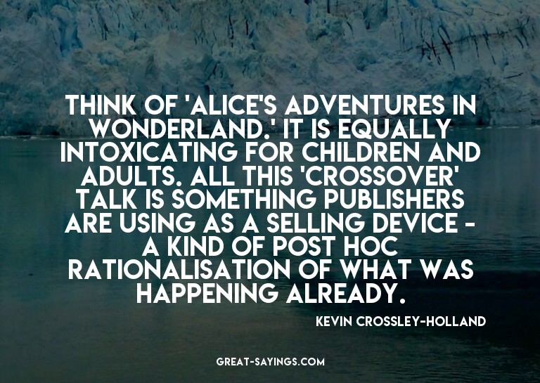 Think of 'Alice's Adventures in Wonderland.' It is equa