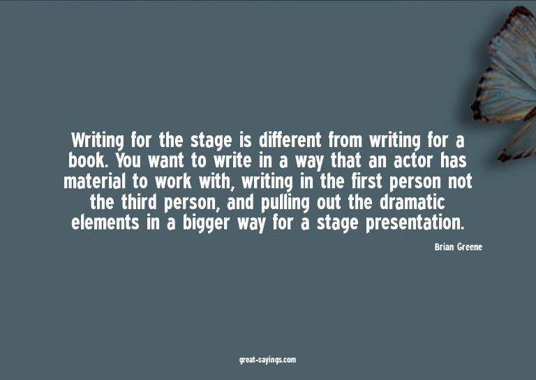 Writing for the stage is different from writing for a b