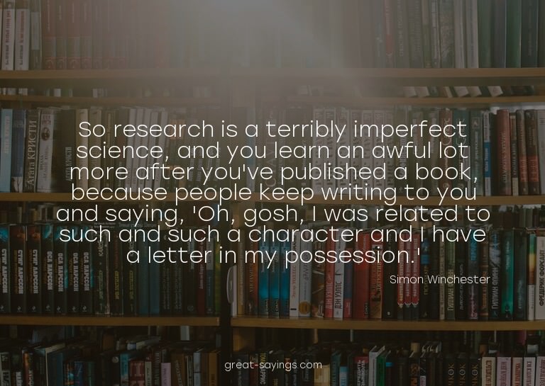 So research is a terribly imperfect science, and you le