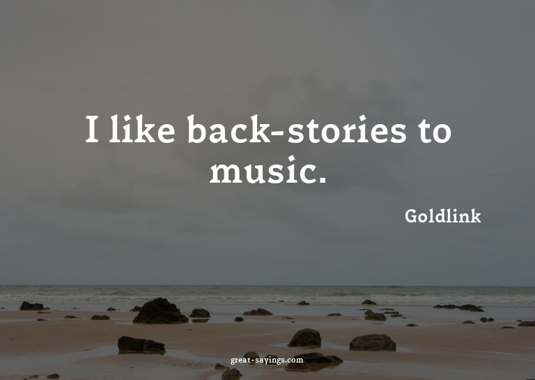 I like back-stories to music.

