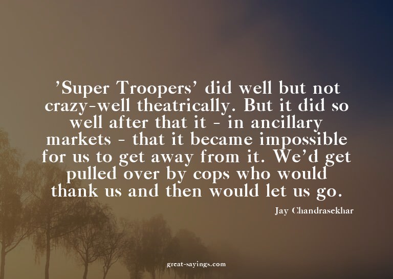 'Super Troopers' did well but not crazy-well theatrical