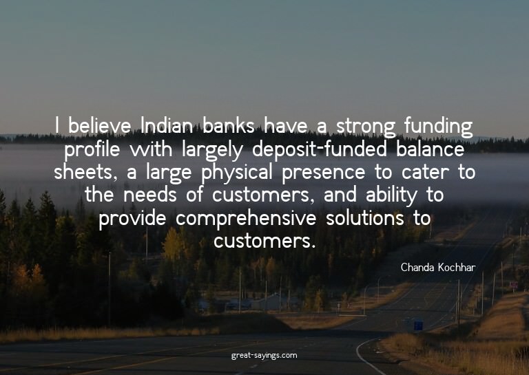 I believe Indian banks have a strong funding profile wi
