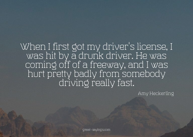 When I first got my driver's license, I was hit by a dr