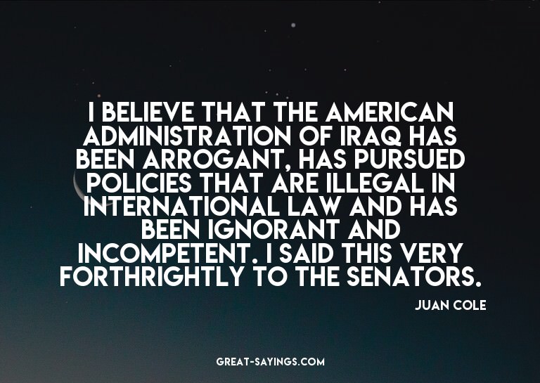 I believe that the American administration of Iraq has