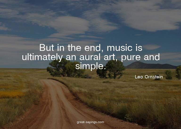 But in the end, music is ultimately an aural art, pure