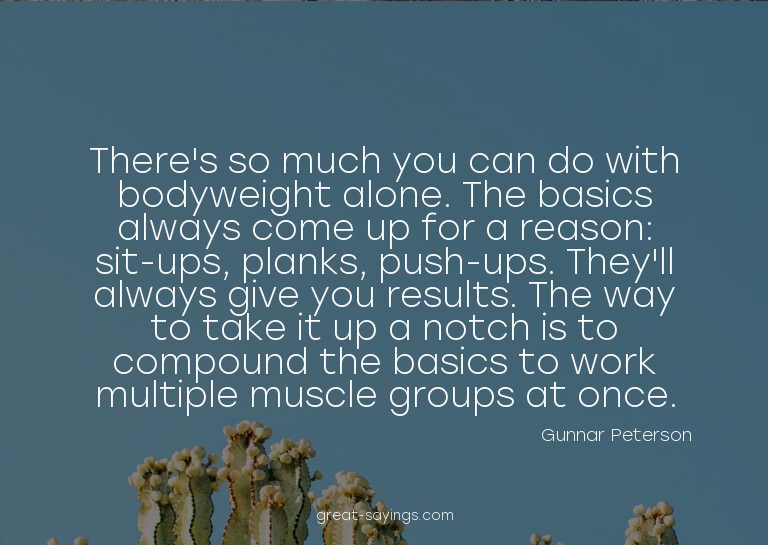 There's so much you can do with bodyweight alone. The b