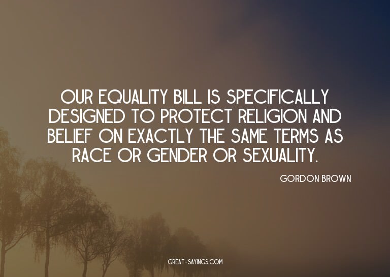 Our equality bill is specifically designed to protect r