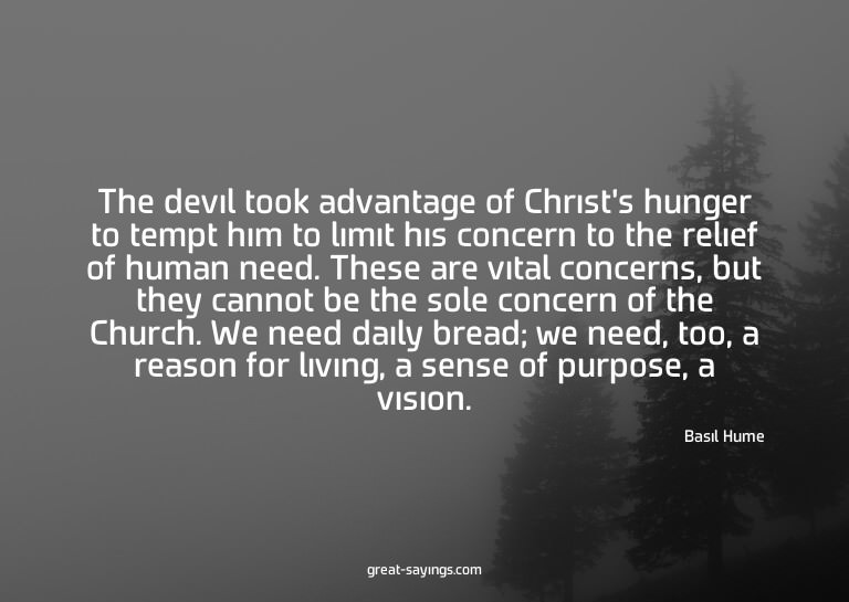 The devil took advantage of Christ's hunger to tempt hi