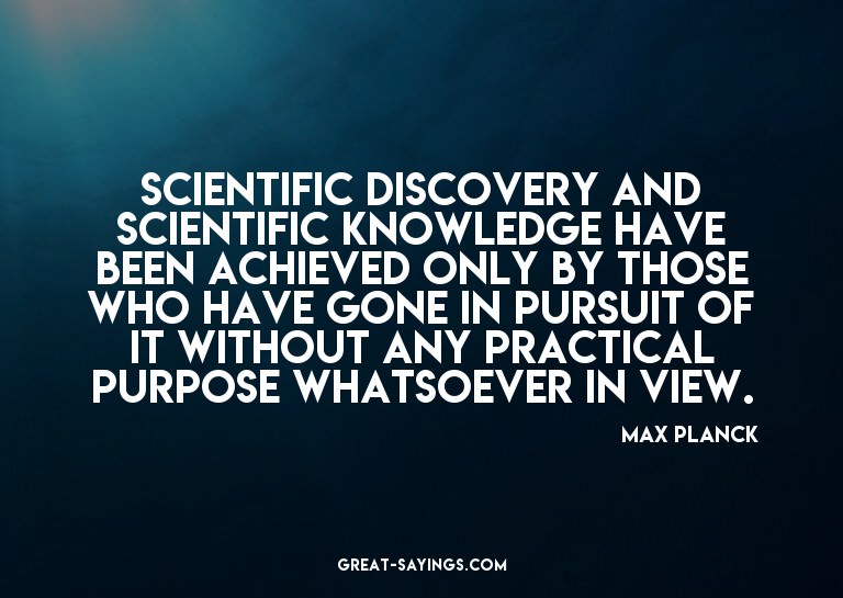 Scientific discovery and scientific knowledge have been