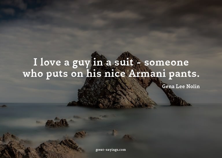 I love a guy in a suit - someone who puts on his nice A