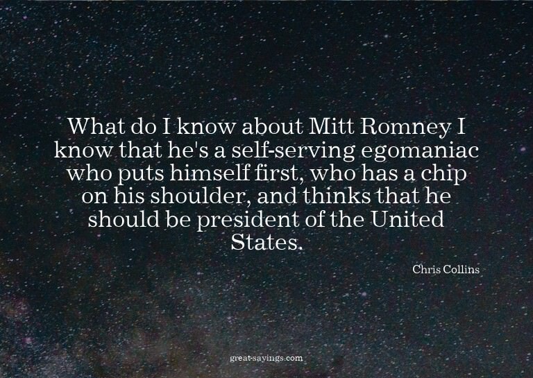 What do I know about Mitt Romney? I know that he's a se