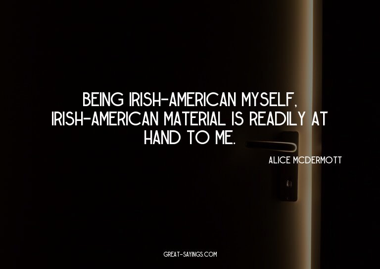 Being Irish-American myself, Irish-American material is