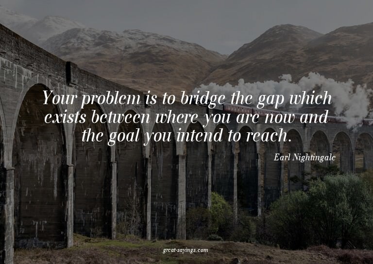 Your problem is to bridge the gap which exists between