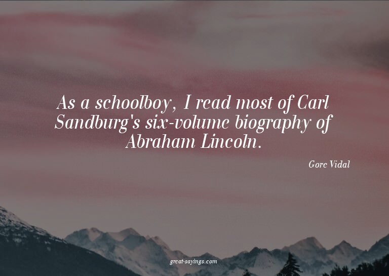 As a schoolboy, I read most of Carl Sandburg's six-volu