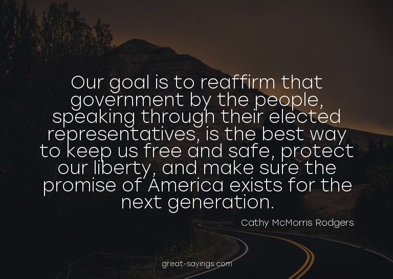 Our goal is to reaffirm that government by the people,