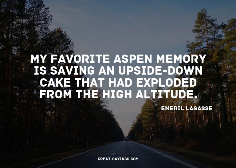 My favorite Aspen memory is saving an upside-down cake