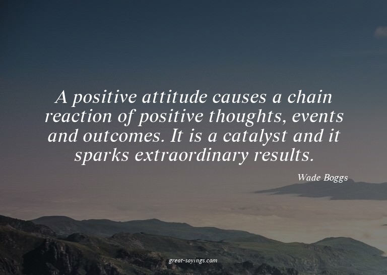 A positive attitude causes a chain reaction of positive