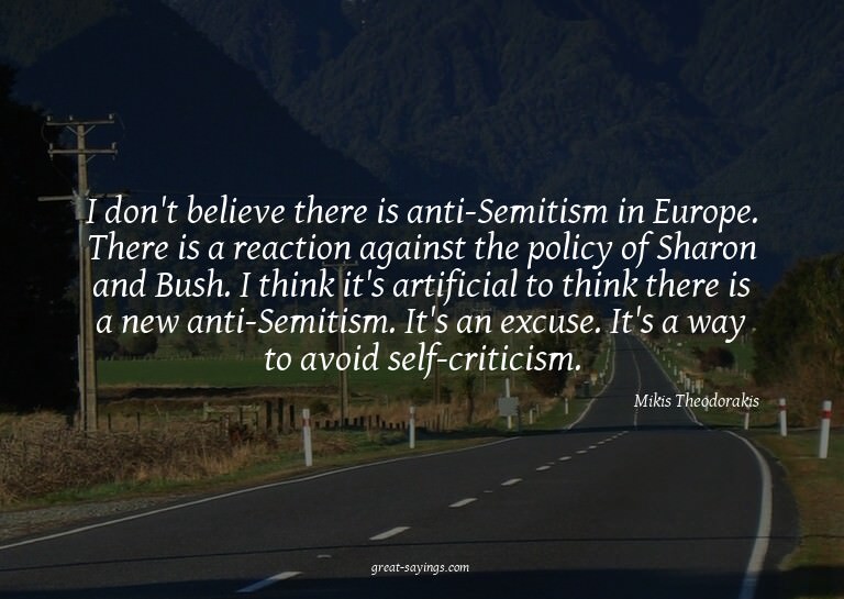 I don't believe there is anti-Semitism in Europe. There