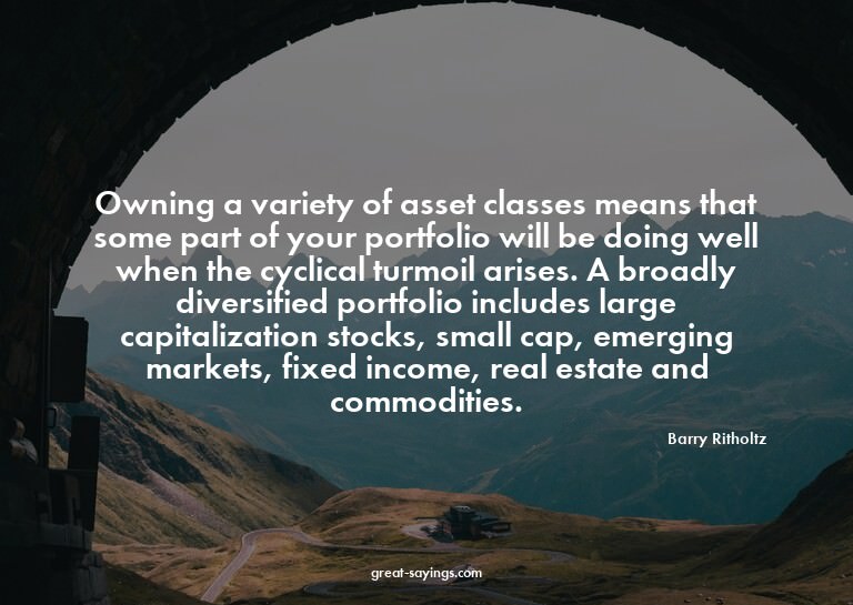 Owning a variety of asset classes means that some part