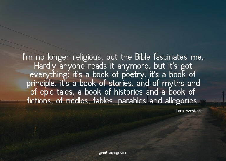 I'm no longer religious, but the Bible fascinates me. H