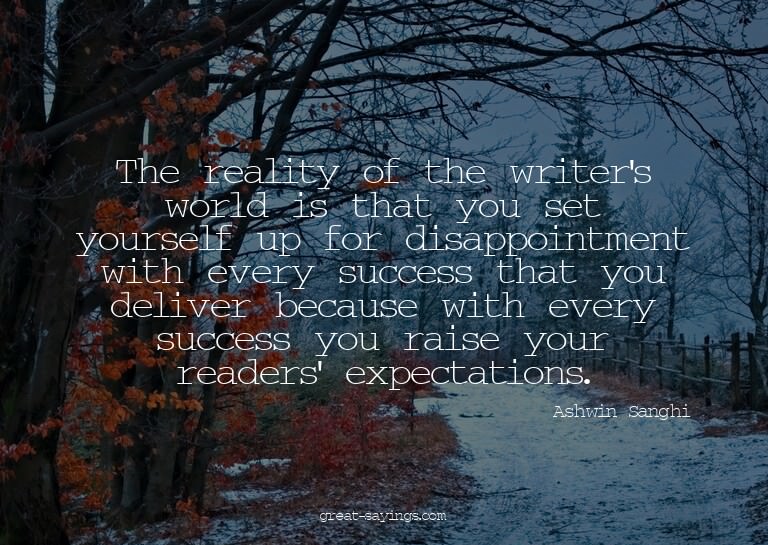 The reality of the writer's world is that you set yours