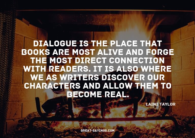 Dialogue is the place that books are most alive and for