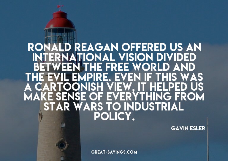 Ronald Reagan offered us an international vision divide