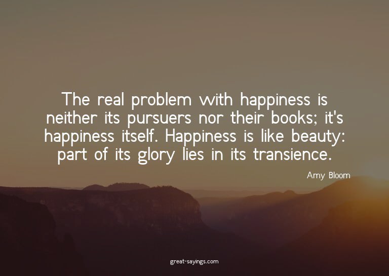 The real problem with happiness is neither its pursuers