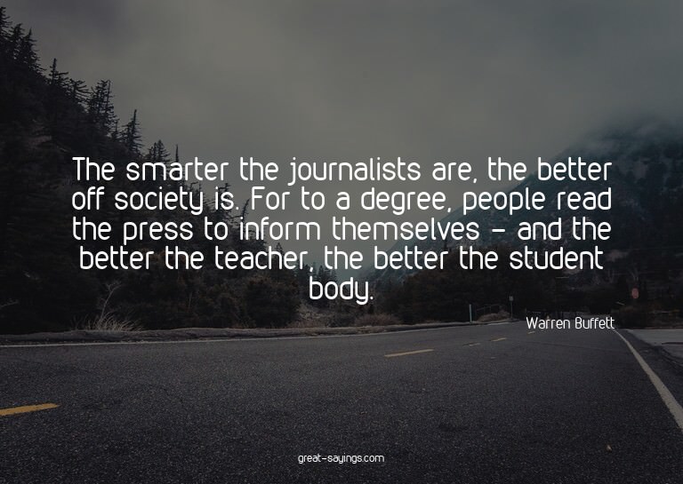 The smarter the journalists are, the better off society