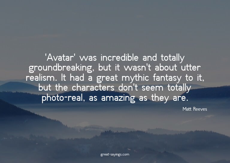 'Avatar' was incredible and totally groundbreaking, but