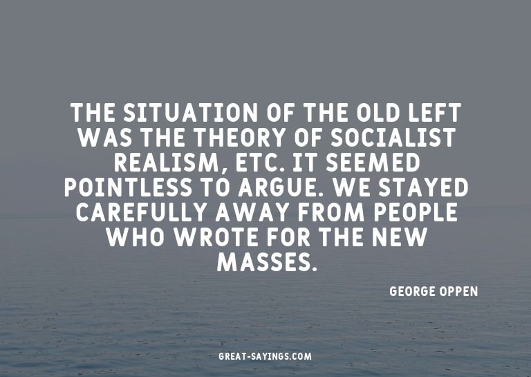 The situation of the Old Left was the theory of Sociali