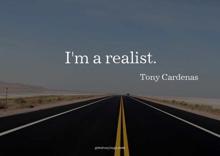 I'm a realist.

