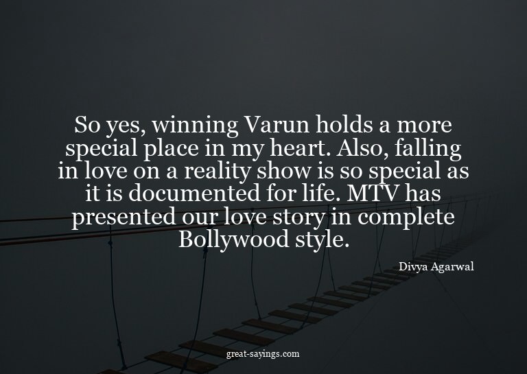 So yes, winning Varun holds a more special place in my
