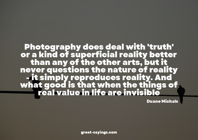 Photography does deal with 'truth' or a kind of superfi