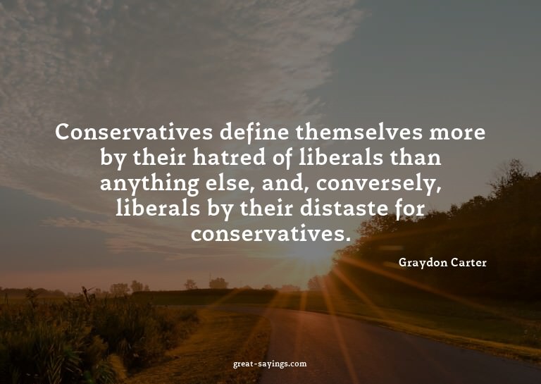 Conservatives define themselves more by their hatred of