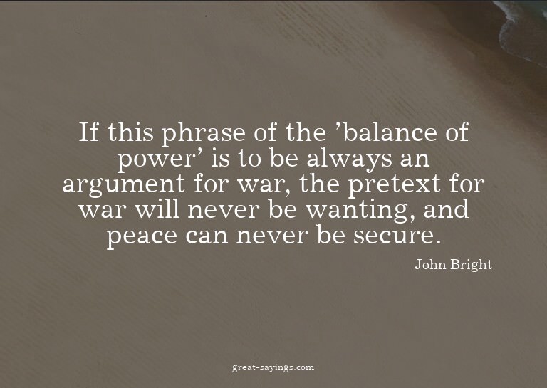 If this phrase of the 'balance of power' is to be alway