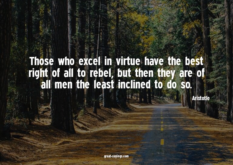 Those who excel in virtue have the best right of all to