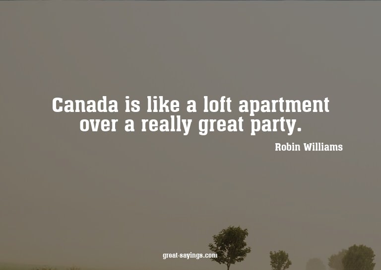Canada is like a loft apartment over a really great par