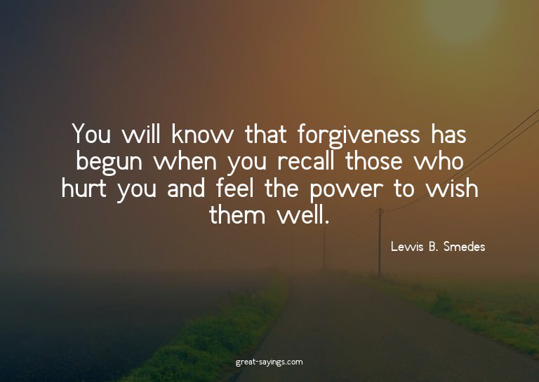 You will know that forgiveness has begun when you recal