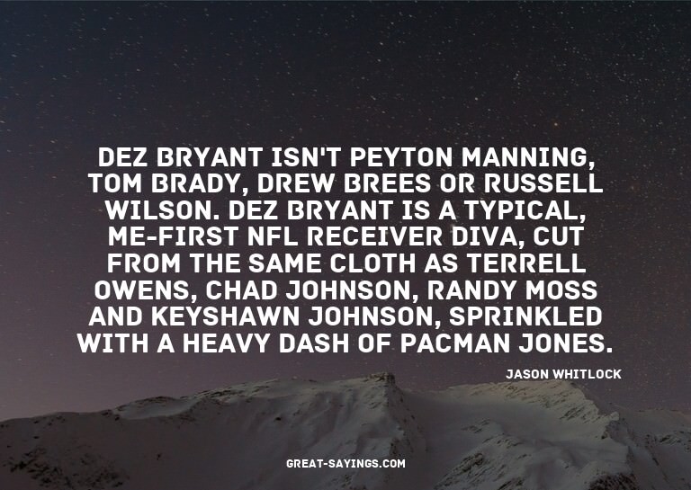 Dez Bryant isn't Peyton Manning, Tom Brady, Drew Brees