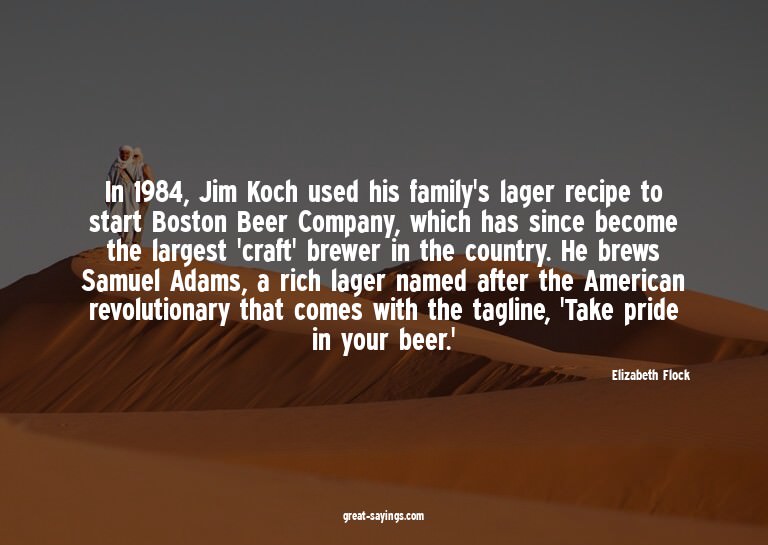 In 1984, Jim Koch used his family's lager recipe to sta