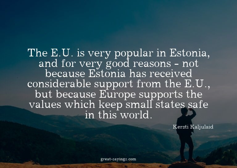 The E.U. is very popular in Estonia, and for very good