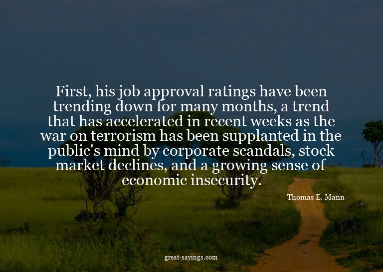 First, his job approval ratings have been trending down