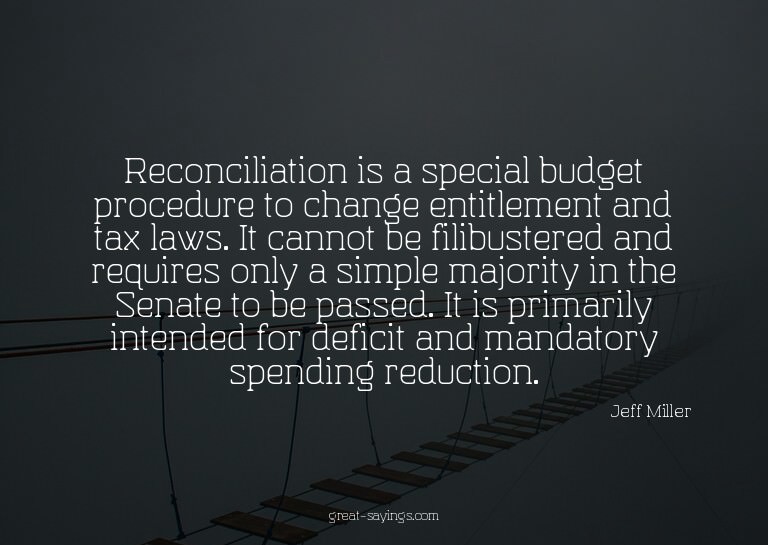 Reconciliation is a special budget procedure to change