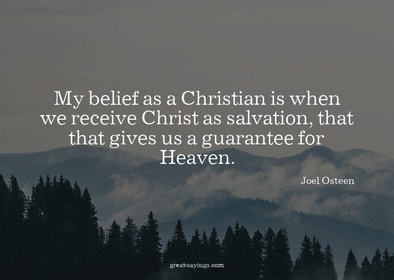 My belief as a Christian is when we receive Christ as s