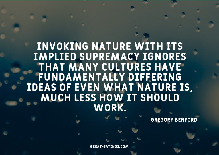Invoking nature with its implied supremacy ignores that
