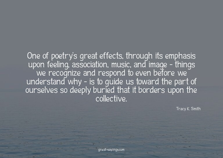 One of poetry's great effects, through its emphasis upo