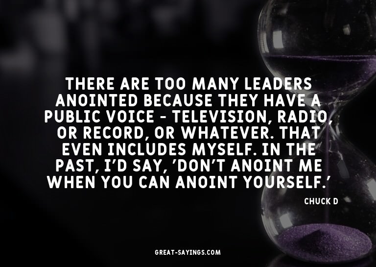 There are too many leaders anointed because they have a
