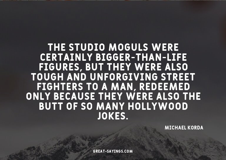 The studio moguls were certainly bigger-than-life figur