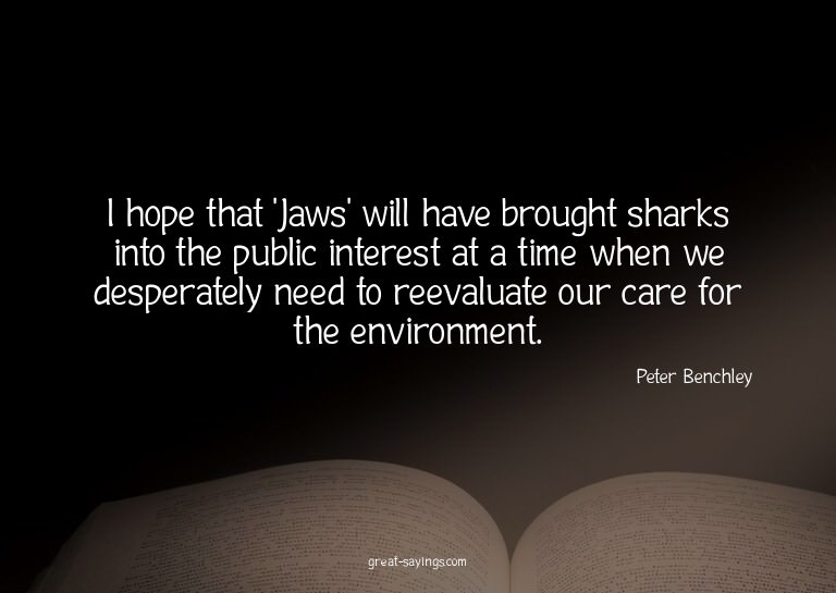 I hope that 'Jaws' will have brought sharks into the pu